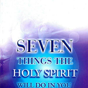 Seven Things The Holy Spirit Will Do In You